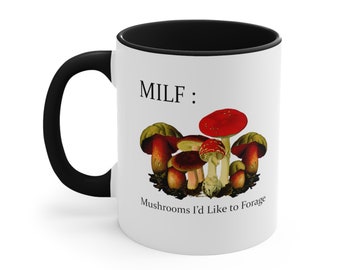 11oz Funny Plant Mushroom MILF: Mushrooms i&#39;d like to forage Accent Coffee Mug, 11oz  - CozyMugCreations Funny Mushroom Mug For Plant Lovers