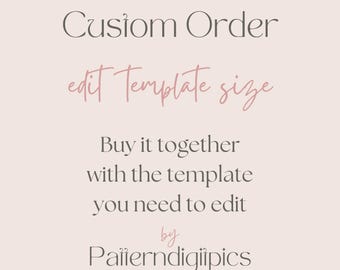 Custom Order for Editing Size | Edit Template | Digital Download