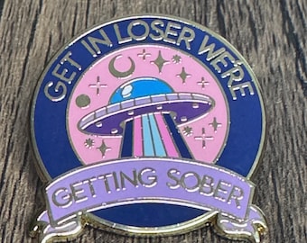 Get in Loser We're Getting Sober Enamel Pin: AA Recovery Gift