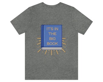 It's in the Big Book T-Shirt | Sobriety T Shirt | Addiction Recovery Shirt | Sobriety Gift | AA | NA | Sobriety Anniversary