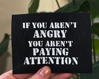 If you aren't Angry- Iron On Political Activism Protest Punk Patch