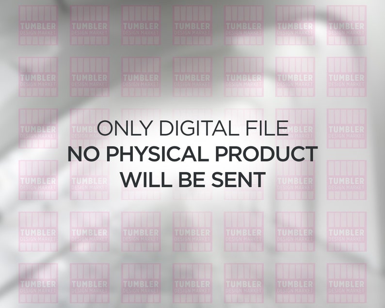 May include: A white background with a repeating pattern of pink squares that say "TUMBLER DESIGN MARKET". The text "ONLY DIGITAL FILE NO PHYSICAL PRODUCT WILL BE SENT" is in the center of the image.