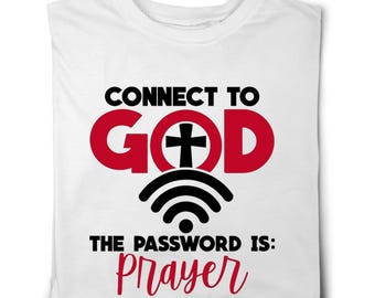 Connect to God.. The Password is Prayer Shirt