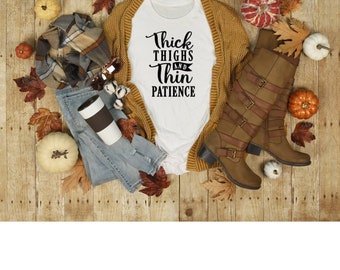 Thick Thighs Thin Patience shirt