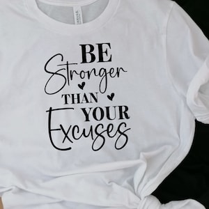 Be Stronger Than Your Excuses Shirt