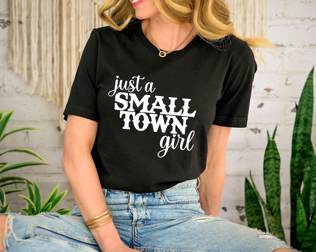 Small Town Tee Shirt Town Just A Small Town Girl Shirt, Country