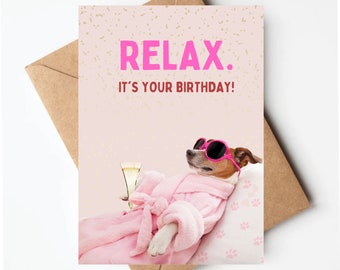 Funny dog birthday card, dog card for her, funny birthday card for women, relax its your birthday