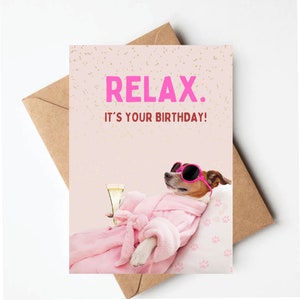Funny dog birthday card, dog card for her, funny birthday card for women, relax its your birthday