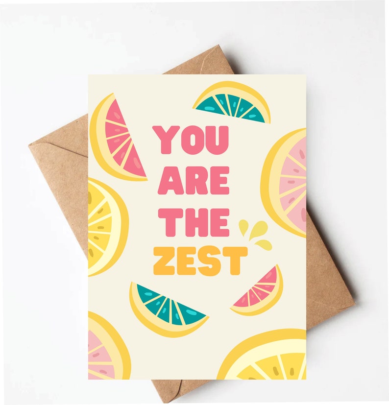 May include: A greeting card with a yellow background and a pattern of pink, yellow, and blue lemon slices. The text "You are the Zest" is written in pink, yellow, and orange letters.