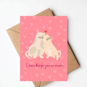 Cute Cat valentines day card, cat anniversary card, cat valentine for girlfriend boyfriend husband wife, I slow blink you so much