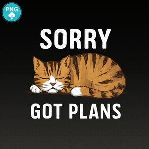 Sorry Got Plans PNG, Funny Cat png, Trendy Cat Lover Tshirt Design, Sublimation Design, PNG Digital Download