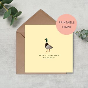 May include: A yellow printable birthday card with a cartoon illustration of a duck and the text "Have a quacking birthday!"