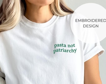 Comfort Colors Pasta Not Patriarchy Minimalistic T-Shirt, Smash Destroy The Patriarchy Shirt, Feminism Gift, Funny Feminism Embroidery Shirt