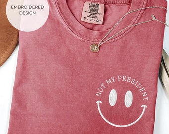 Embroidered Not My President Shirt, Comfort Colors® Sarcastic Political Shirt, Retro Political Tee, Anti Trump Shirt, Gift for Democrat