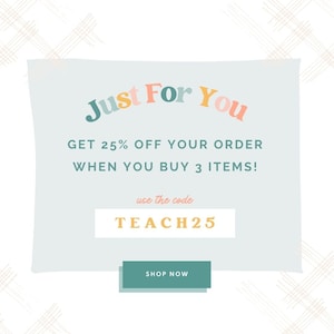 May include: A promotional graphic with the text "Just For You" in colorful letters. It offers 25% off when you buy 3 items, with the code TEACH25. A teal "Shop Now" button is at the bottom.