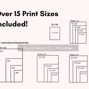 May include: A chart showing over 15 different print sizes, including standard ISO sizes A1-A4, and ratios 3:4, 4:5, and 2:3. The chart is titled "Over 15 Print Sizes Included!" and "Digital Reality Co. | Printables".