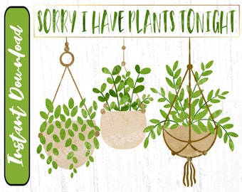 Sorry I Have Plants Tonight PNG | Funny Plant Sayings Digital Clipart | Plant Mom PNG Instant Download | Plant sublimation