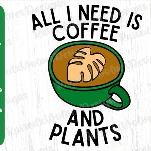 Todo lo que necesito es café y plantas PNG / Coffee Lover Digital Clipart / Plant Mom PNG Descarga instantánea