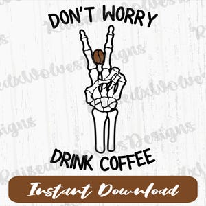 Don’t Worry Drink Coffee PNG File | Spooky Coffee Digital Clipart | Skeleton Peace PNG Instant Download