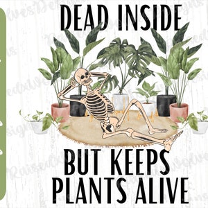 Morto por dentro, mas mantém as plantas vivas PNG | Clipart digital de provérbios engraçados de plantas | Esqueleto planta amante PNG download instantâneo
