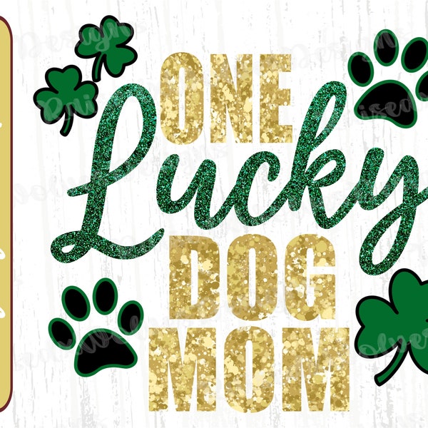 One Lucky Dog Mom PNG / St Patricks Day Digital Clipart / Trifogli e stampe di zampe PNG Download istantaneo Sublimazione della camicia