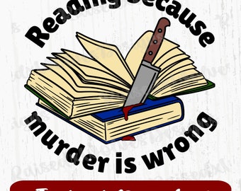 Leer porque el asesinato es incorrecto PNG / Bookish Digital Clipart / Libro Humor PNG Descarga instantánea