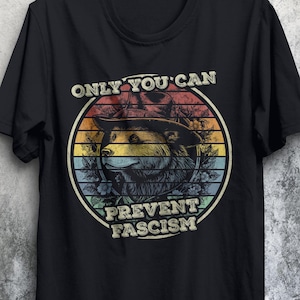Only You Can Prevent Fascism Shirt, Political Activist, Progressive Liberal Humor, Anti-Fascism Statement, Vintage Distressed Social Justice