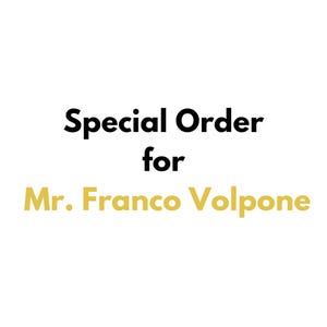May include: White background with the text "Special Order for Mr. Franco Volpone" in black and gold. The text is centered and in a clear, readable font.