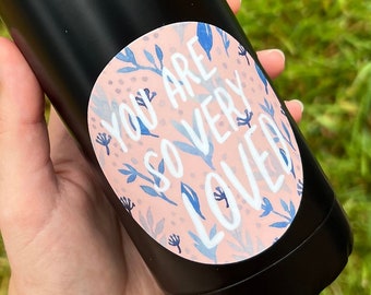 You Are So Very Loved Sticker | Motivational Sticker | Waterproof Vinyl Sticker | Self-Care | Gift for Her