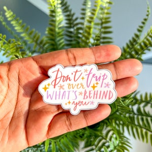 Don’t Trip Over What’s Behind You Sticker- Positive Affirmation Sticker, Vinyl Sticker, Self Love Sticker, Mental Health Sticker, Self Love