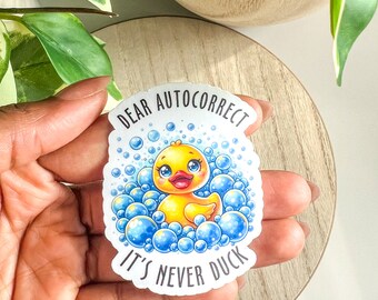 Dear Auto Correct It’s Never Duck Vinyl Sticker, Adult Humor, Sarcastic Sticker