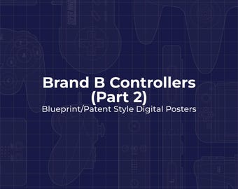 Brand “B” Controllers Part 2, Blueprint/Patent Style Digital Posters