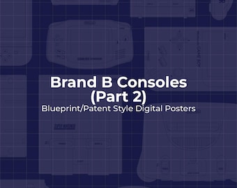 Brand “B” Consoles Part 2, Blueprint/Patent Style Digital Posters