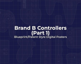 Brand “B” Controllers Part 1, Blueprint/Patent Style Digital Posters