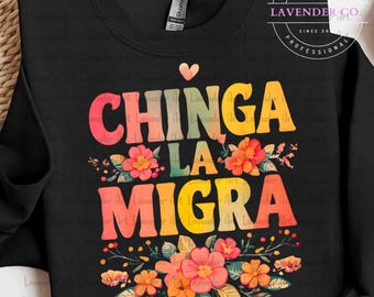 Anti-Trump Chinga La Migra PNG, Design Shirt Png, Flower Png, Anti-Trump Png, Bold Political Png, Statement Png, Gif For Her Png