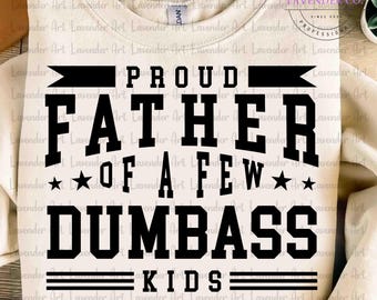 Proud Father Of A Few Dumbass Kids PNG, Best Dad Ever Shirt, Father’s Day Gift, Funny Dad Png, Cool Dad Shirt, Funny Shirt for Dad Png