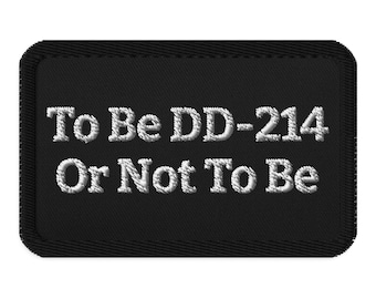 Embroidered Patch: To Be DD-214 Or Not Military Humor