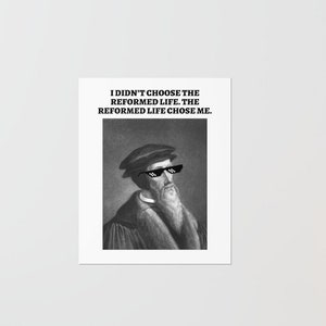 I didn't choose the reformed life John Calvin Meme Poster, Reformed Theology, Calvinism, TULIP, Funny Reformed Poster, Reformed Wall Art