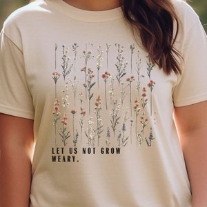 Let Us Not Grow Weary Shirt, Christian Tshirt, Christian Tee, Bible Verse, Let us not grow weary of doing good, Christian floral shirt