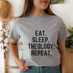 Mangiare, Dormire, Teologia, Repeat Shirt, Tutti sono teologi, Teologia Nerd, Fede biblica, Gesù Tee, Scrittura, Versetto, Contesto