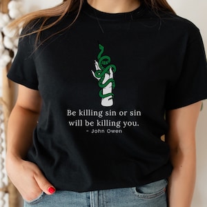 Be Killing Sin John Owen Shirt Christian Tshirt Chistian Tee Faith Shirt Theology Shirt Christian Gift Christian Shirt Reformed Theology