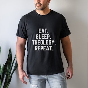 Mangia, Dormi, Teologia, Maglietta Ripeti, Tutti sono teologi, Nerd della teologia, Fede biblica, Maglietta di Gesù, Scrittura, Versetto, Contesto