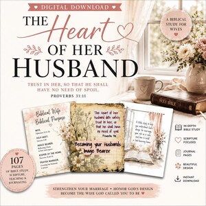 May include: A digital download Bible study guide titled The Heart of Her Husband, featuring 107 pages of scripture, teaching, and journaling. The design includes floral accents, a Bible, and text from Proverbs 31:11, presented in a soft, neutral color palette.