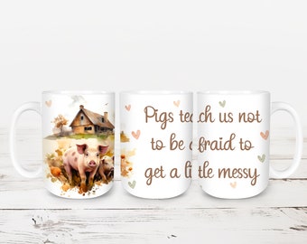 Pigs Quotes- Ceramic Mug. 2 Size Choices, 4 Design Choices, Farm Mug, Pig Lover Mug