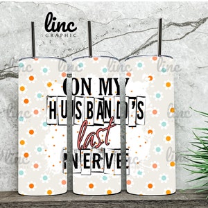 20oz Skinny Straight Tumbler Template- On My Husband&#39;s Last Nerve Daisy Tumbler Wrap - Digital Download