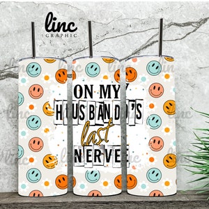 20oz Skinny Straight Tumbler Template- On My Husband&#39;s Last Nerve Tumbler Wrap - Digital Download