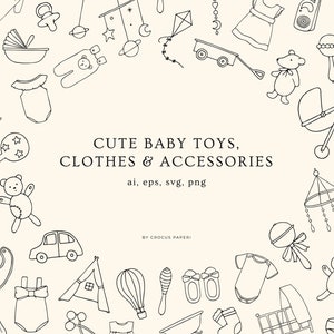 May include: Black and white line art illustrations of baby toys, clothes, and accessories.  The illustrations include a rattle, a teddy bear, a baby carriage, a cot, a baby bottle, a bib, a onesie, a hat, a toy car, a teepee, a hot air balloon, a mobile, a dummy, a pair of shoes, and a nappy.  The text "CUTE BABY TOYS, CLOTHES & ACCESSORIES" is at the top of the image.  The text "ai, eps, svg, png" is below the title.  The text "BY CROCUS PAPERI" is at the bottom of the image.