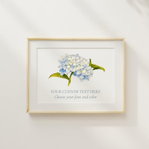 Puede incluir: Una pintura de acuarela enmarcada de una flor de hortensia azul con hojas verdes. El texto "YOUR CUSTOM TEXT HERE Choose your font and color" está impreso debajo de la flor.