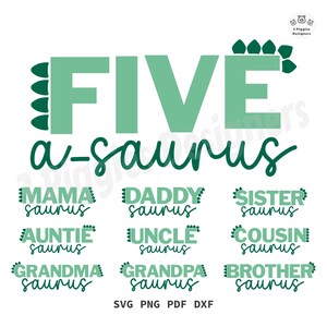 May include: A digital design featuring the words "FIVE a-saurus" in green, with dinosaur-themed accents. Below are additional phrases like "MAMA saurus," "DADDY saurus," and "BROTHER saurus." The design includes SVG, PNG, PDF, and DXF file formats.