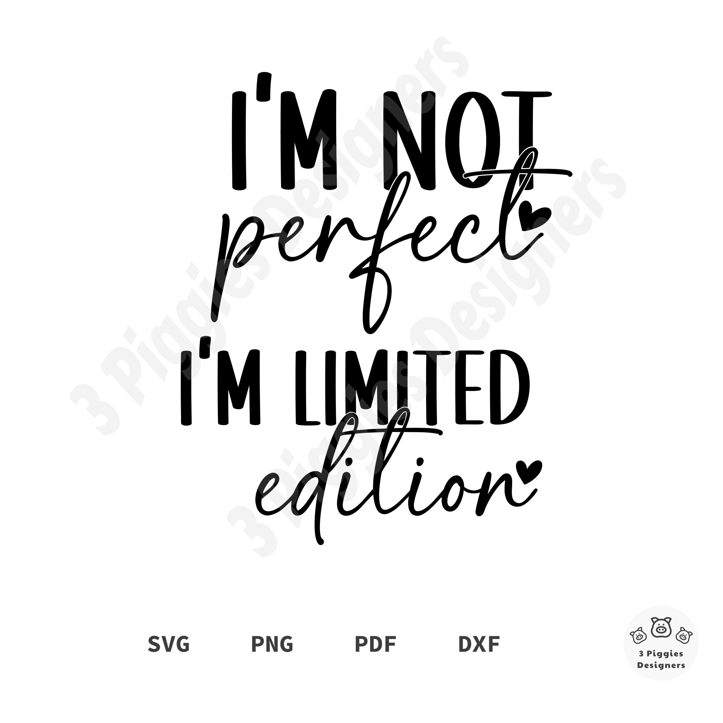 I'm Not Perfect I'm Limited Edition SVG Design (printable Cut File) - Etsy